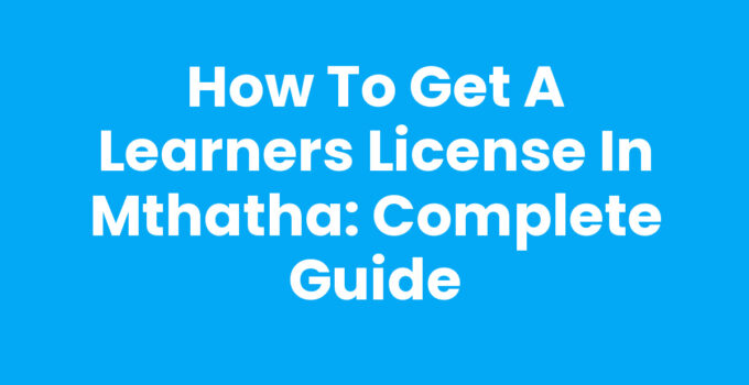 How To Get A Learners License In Mthatha guide