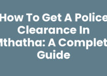 How To Get A Police Clearance In Mthatha: A Complete Guide