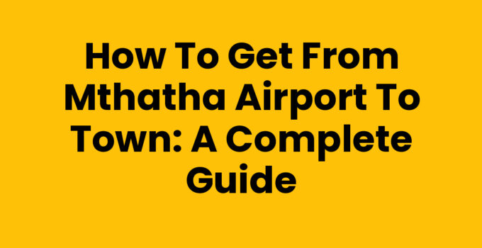 How To Get From Mthatha Airport To Town travel guide