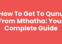 How To Get To Qunu From Mthatha: Your Complete Guide