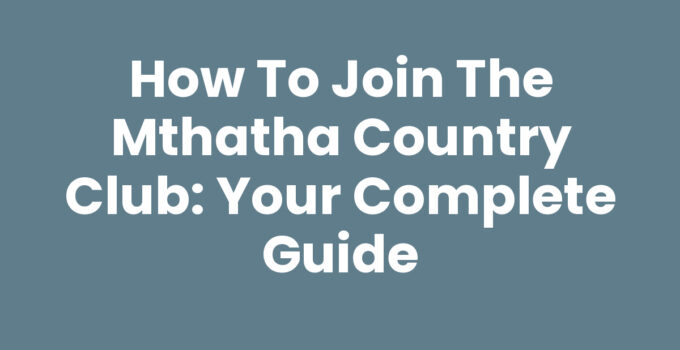 How To Join The Mthatha Country Club - Step-by-Step Guide