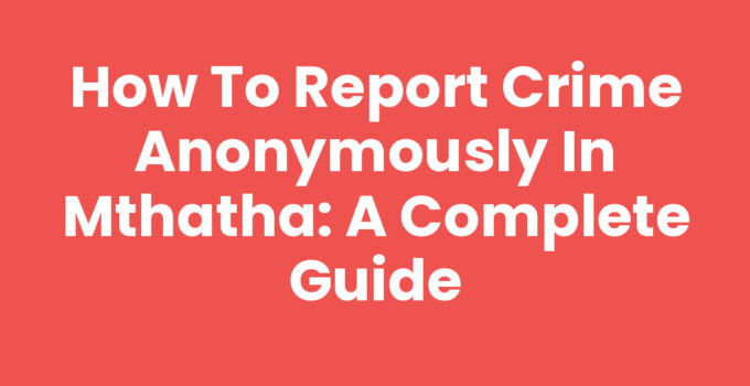 How To Report Crime Anonymously In Mthatha guide