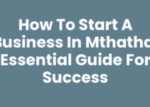 How To Start A Business In Mthatha: Essential Guide for Success