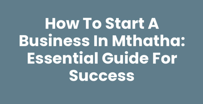 How To Start A Business In Mthatha: Step-by-step guide