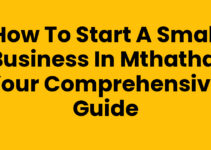 How To Start A Small Business In Mthatha: Your Comprehensive Guide