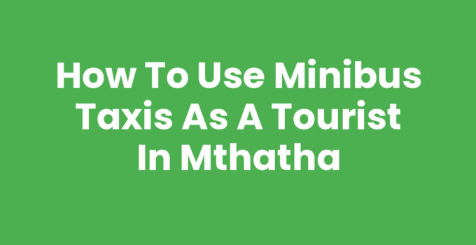 How To Use Minibus Taxis As A Tourist In Mthatha