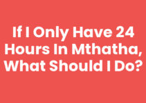 If I Only Have 24 Hours In Mthatha, What Should I Do?