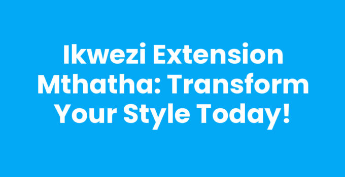 Beautifully styled hair using Ikwezi Extension Mthatha