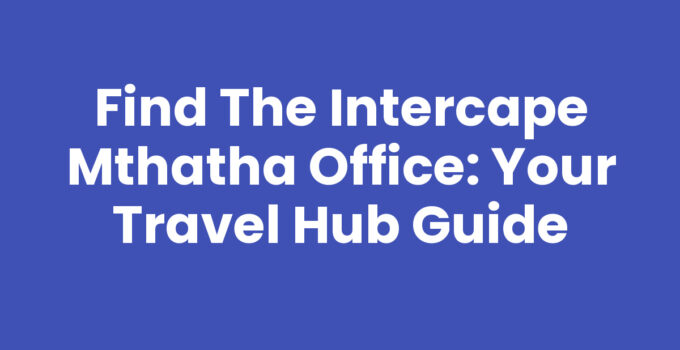 Intercape Mthatha Office – Your hub for travel in Eastern Cape