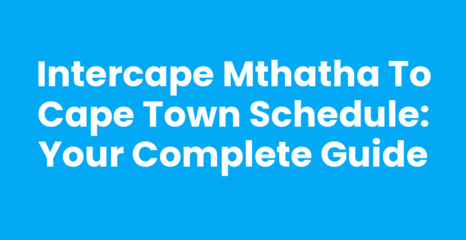 Intercape Mthatha To Cape Town Schedule: Travel Comfortably