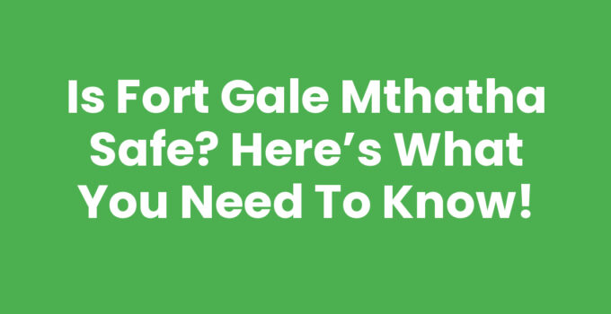 Image depicting Fort Gale Mthatha - Is Fort Gale Mthatha Safe?