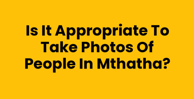 Is It Appropriate To Take Photos Of People In Mthatha