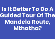 Is It Better To Do A Guided Tour Of The Mandela Route, Mthatha?