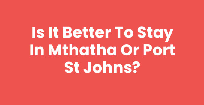 Is It Better To Stay In Mthatha Or Port St Johns scenic view