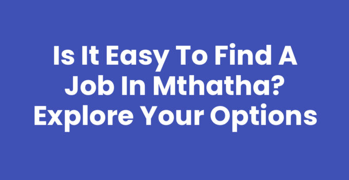 Is It Easy To Find A Job In Mthatha infographic