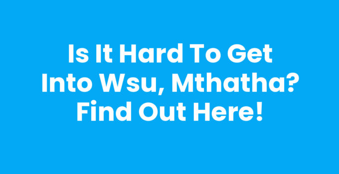 Is It Hard To Get Into Wsu, Mthatha - Admissions Guide