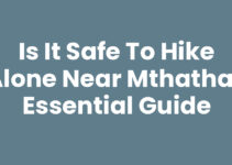 Is It Safe To Hike Alone Near Mthatha? Essential Guide