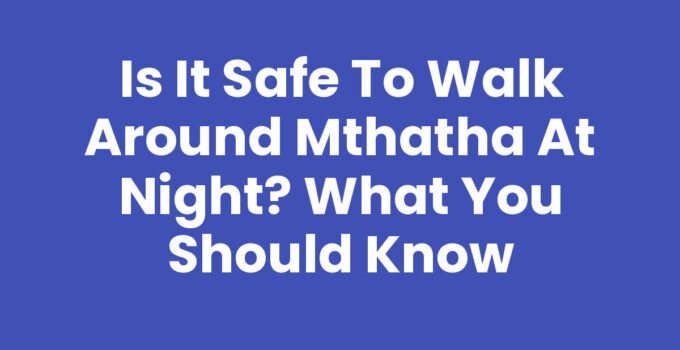 Is It Safe To Walk Around Mthatha At Night - A Nighttime View of Mthatha