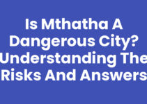 Is Mthatha A Dangerous City? Understanding the Risks and Answers
