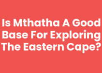 Is Mthatha A Good Base For Exploring The Eastern Cape?