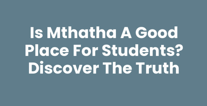Is Mthatha A Good Place For Students? Discover the Truth