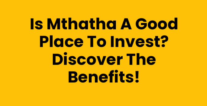 Exploring the question: Is Mthatha A Good Place To Invest?