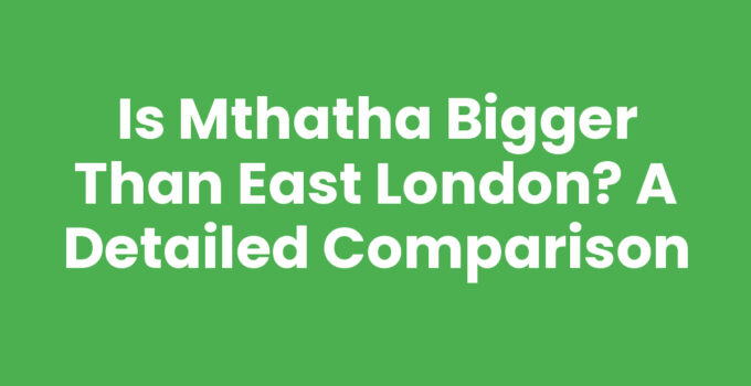 Comparison of Mthatha and East London sizes and attractions