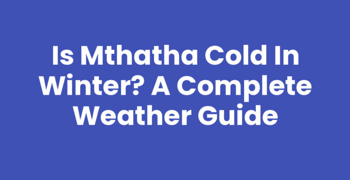 Is Mthatha Cold In Winter - A scenic view of Mthatha in winter