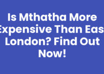 Is Mthatha More Expensive Than East London? Find Out Now!