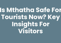 Is Mthatha Safe For Tourists Now? Key Insights for Visitors