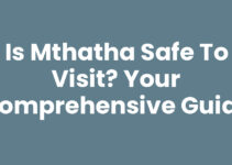 Is Mthatha Safe To Visit? Your Comprehensive Guide