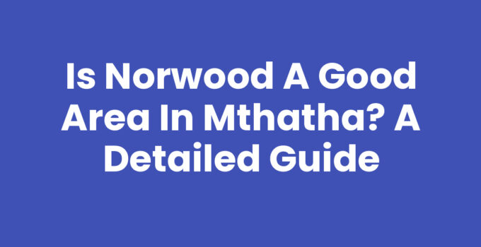 Is Norwood A Good Area In Mthatha - Community View