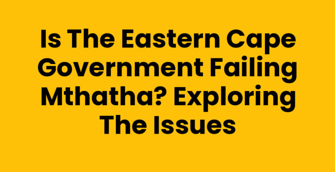 Is The Eastern Cape Government Failing Mthatha - Community Concerns