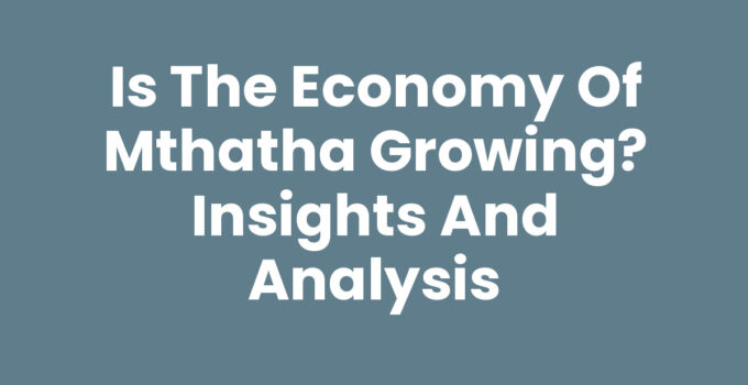 Is The Economy Of Mthatha Growing: A Comprehensive Analysis