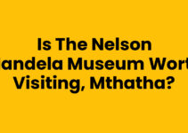 Is The Nelson Mandela Museum Worth Visiting, Mthatha?