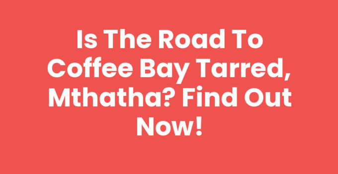 Road conditions to Coffee Bay from Mthatha, South Africa