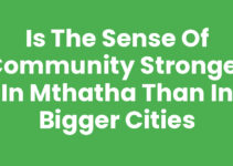 Is The Sense Of Community Stronger In Mthatha Than In Bigger Cities