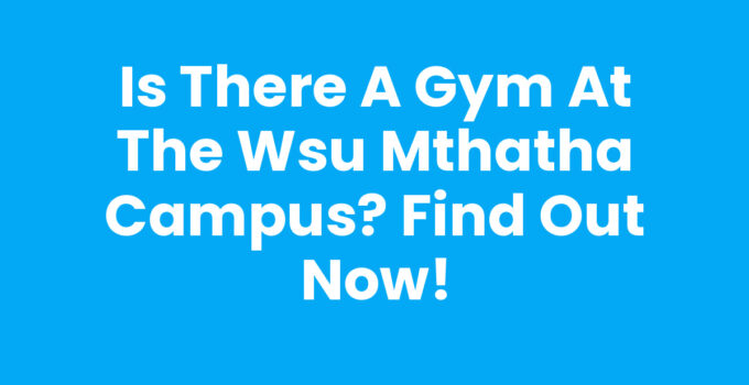Is There A Gym At The Wsu Mthatha Campus: Gym facilities overview
