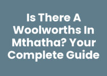 Is There A Woolworths In Mthatha? Your Complete Guide