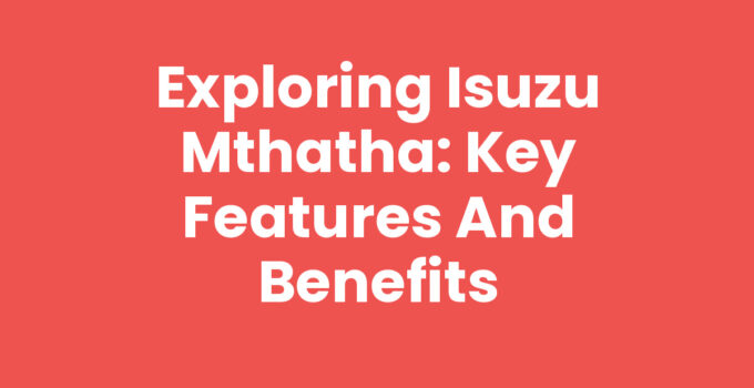 Isuzu Mthatha showcasing its durability and performance