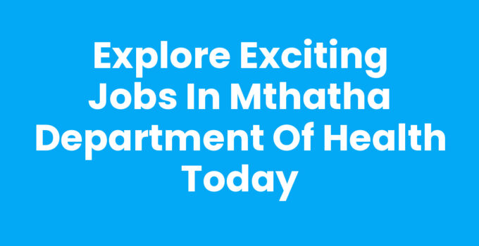 Jobs In Mthatha Department Of Health opportunities and application guide