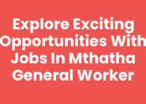 Explore Exciting Opportunities with Jobs In Mthatha General Worker