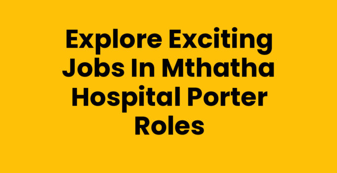 Jobs In Mthatha Hospital Porter opportunities and roles.
