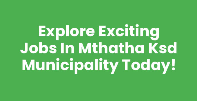 Explore available Jobs In Mthatha Ksd Municipality