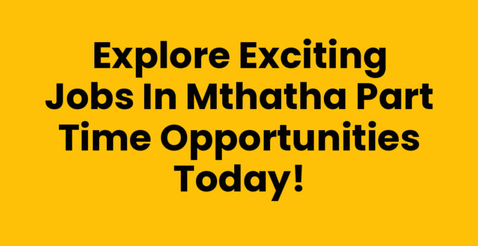 Jobs In Mthatha Part Time Listings and Opportunities