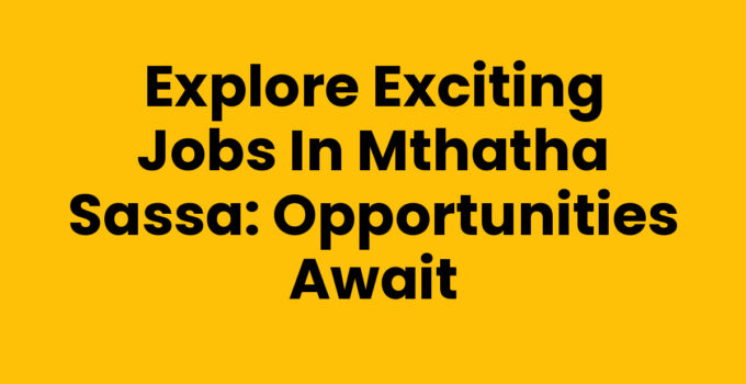 Jobs In Mthatha Sassa - Career Opportunities Available