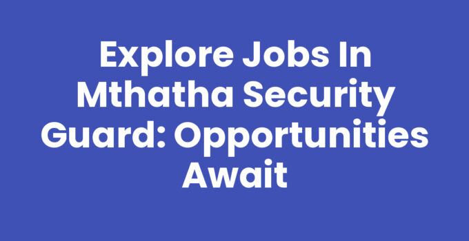 Jobs In Mthatha Security Guard opportunities