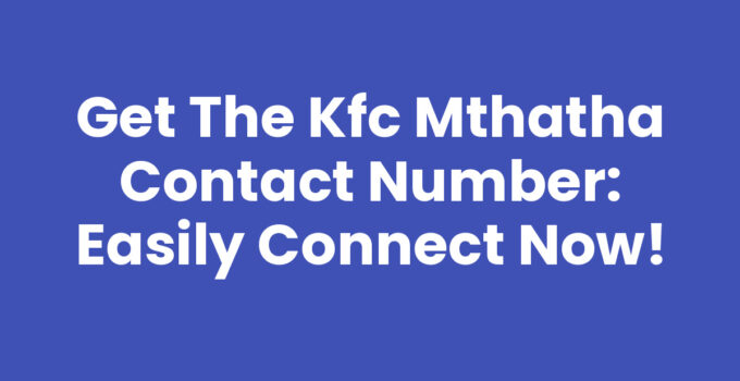 Get the Kfc Mthatha Contact Number: Easily Connect Now!