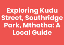 Exploring Kudu Street, Southridge Park, Mthatha: A Local Guide