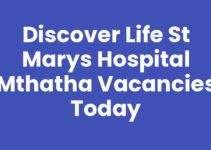 Discover Life St Marys Hospital Mthatha Vacancies Today